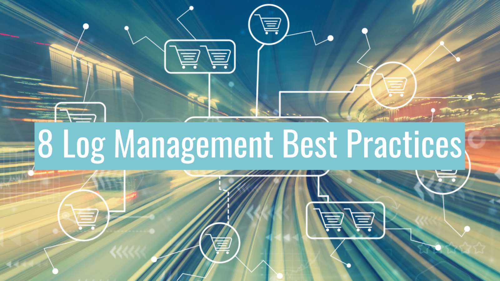 Best Practices for Effective Log Management